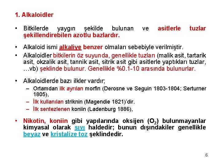 1. Alkaloidler • Bitkilerde yaygın şekilde bulunan şekillendirebilen azotlu bazlardır. ve asitlerle tuzlar •