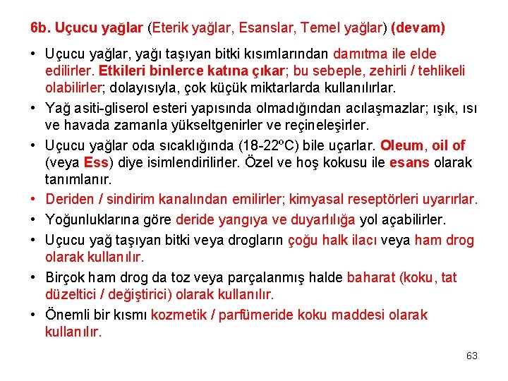 6 b. Uçucu yağlar (Eterik yağlar, Esanslar, Temel yağlar) (devam) • Uçucu yağlar, yağı