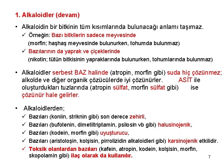 1. Alkaloidler (devam) • Alkaloidin bir bitkinin tüm kısımlarında bulunacağı anlamı taşımaz. ü Örneğin: