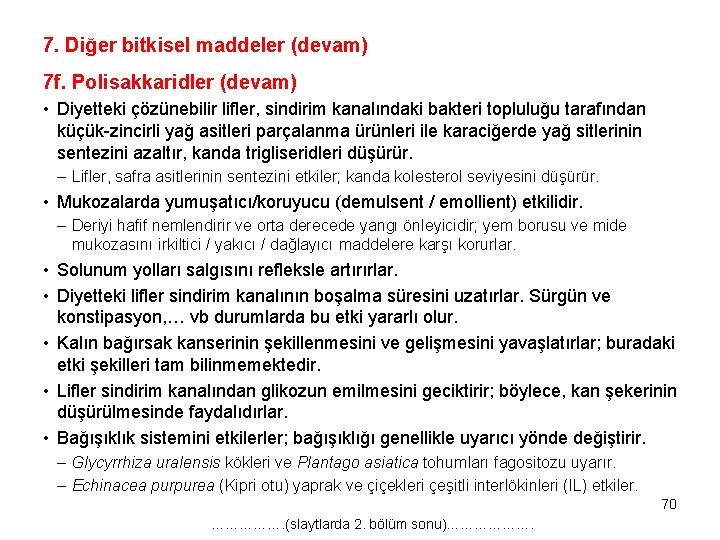 7. Diğer bitkisel maddeler (devam) 7 f. Polisakkaridler (devam) • Diyetteki çözünebilir lifler, sindirim