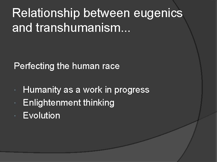 Relationship between eugenics and transhumanism. . . Perfecting the human race Humanity as a