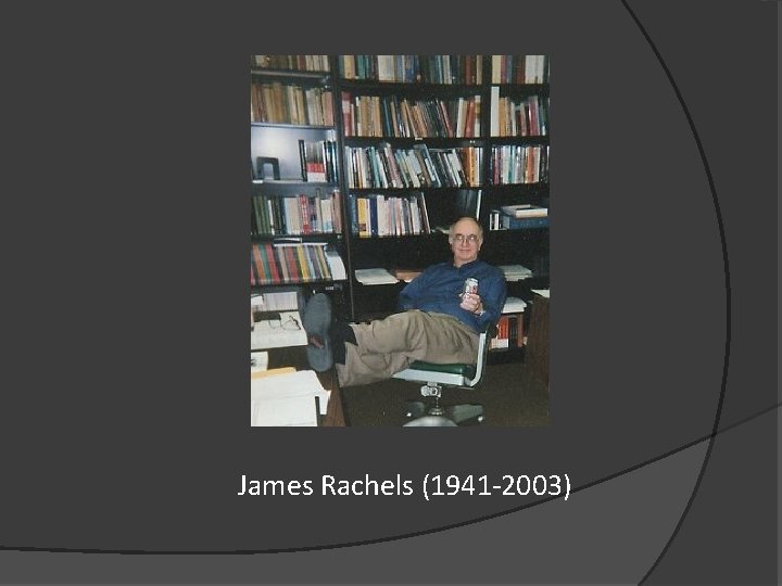 James Rachels (1941 -2003) 