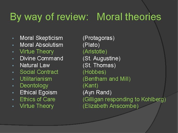 By way of review: Moral theories • • • Moral Skepticism Moral Absolutism Virtue