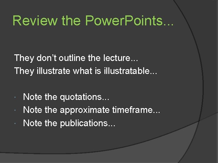 Review the Power. Points. . . They don’t outline the lecture. . . They