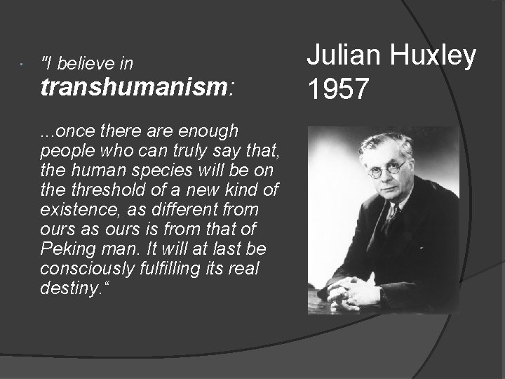  "I believe in transhumanism: . . . once there are enough people who
