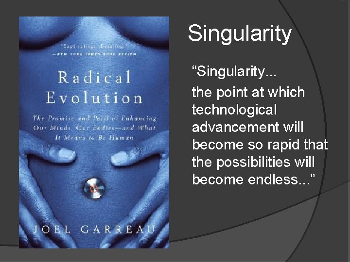 Singularity “Singularity. . . the point at which technological advancement will become so rapid