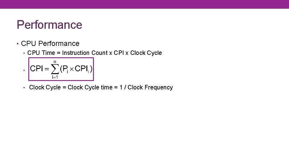 Performance • CPU Time = Instruction Count x CPI x Clock Cycle • •