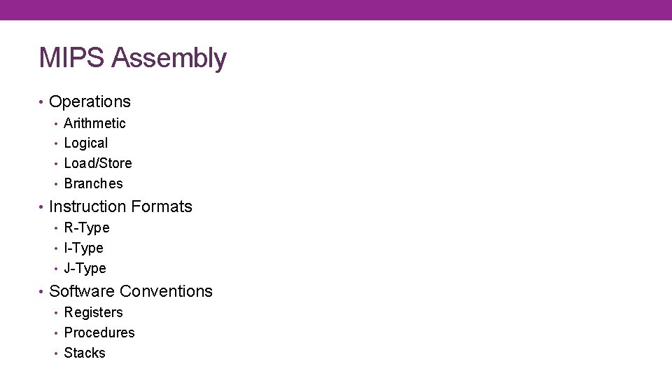 MIPS Assembly • Operations • Arithmetic • Logical • Load/Store • Branches • Instruction
