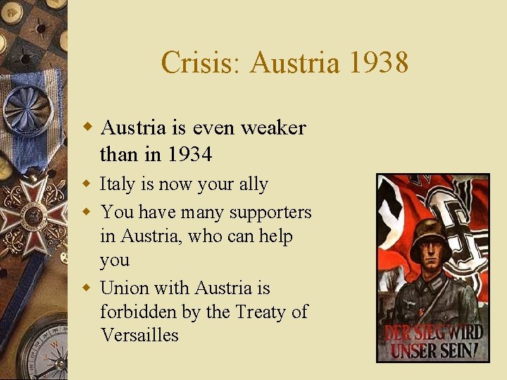 Crisis: Austria 1938 w Austria is even weaker than in 1934 w Italy is