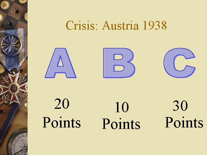 Crisis: Austria 1938 20 Points 10 Points 30 Points 