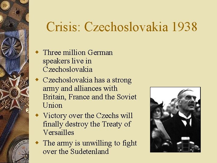 Crisis: Czechoslovakia 1938 w Three million German speakers live in Czechoslovakia w Czechoslovakia has