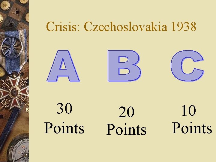 Crisis: Czechoslovakia 1938 30 Points 20 Points 10 Points 