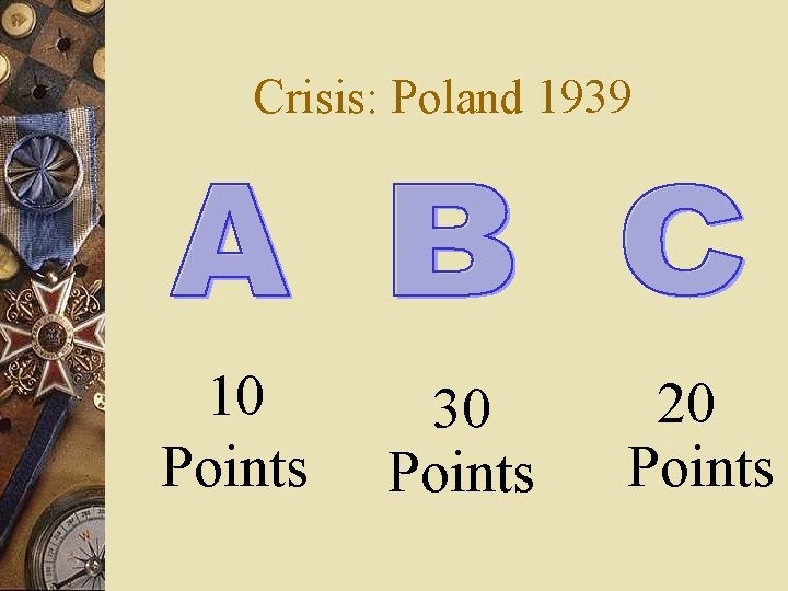 Crisis: Poland 1939 10 Points 30 Points 20 Points 