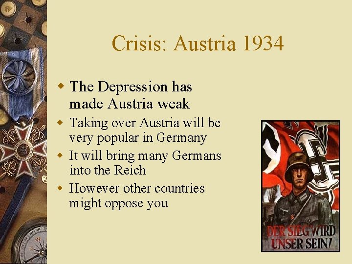 Crisis: Austria 1934 w The Depression has made Austria weak w Taking over Austria