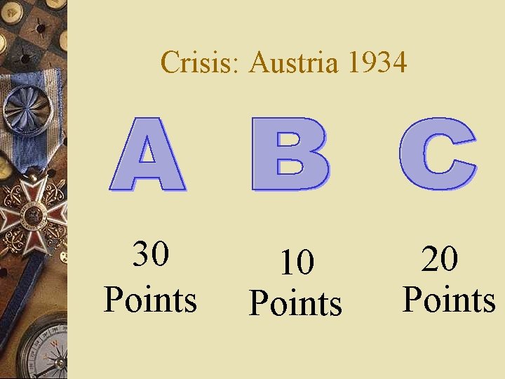 Crisis: Austria 1934 30 Points 10 Points 20 Points 