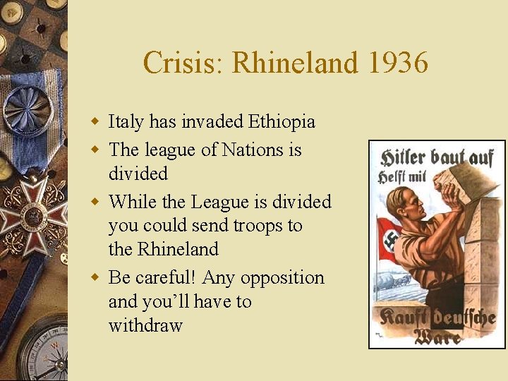 Crisis: Rhineland 1936 w Italy has invaded Ethiopia w The league of Nations is