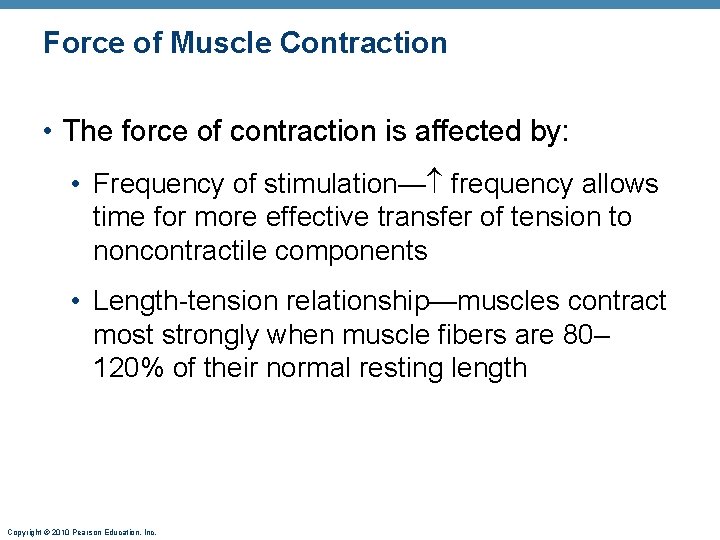 Force of Muscle Contraction • The force of contraction is affected by: • Frequency
