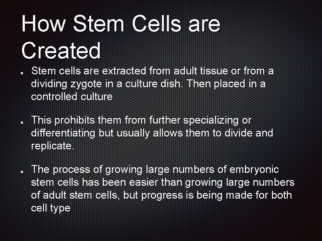 How Stem Cells are Created Stem cells are extracted from adult tissue or from