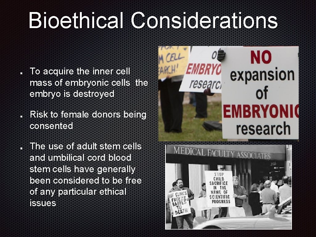 Bioethical Considerations To acquire the inner cell mass of embryonic cells the embryo is