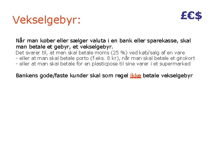 Vekselgebyr: £€$ Når man køber eller sælger valuta i en bank eller sparekasse, skal