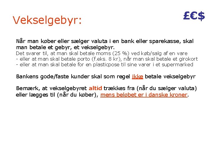 Vekselgebyr: £€$ Når man køber eller sælger valuta i en bank eller sparekasse, skal