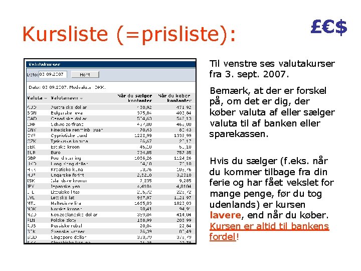 Kursliste (=prisliste): £€$ Til venstre ses valutakurser fra 3. sept. 2007. Bemærk, at der