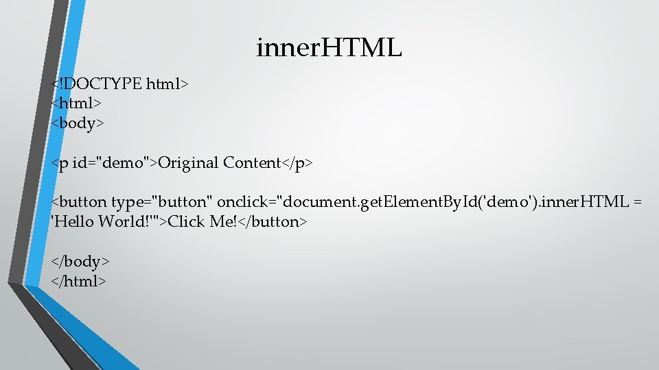 inner. HTML <!DOCTYPE html> <body> <p id="demo">Original Content</p> <button type="button" onclick="document. get. Element. By.