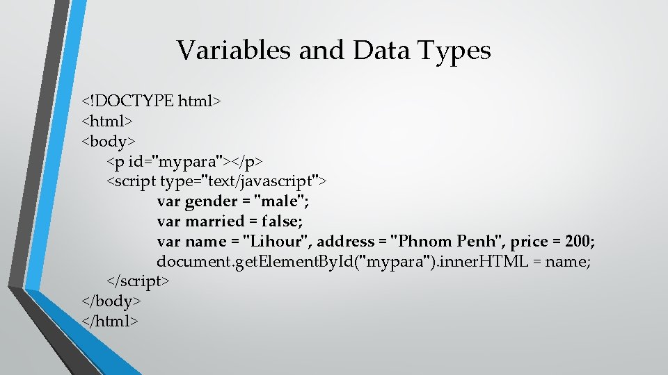 Variables and Data Types <!DOCTYPE html> <body> <p id="mypara"></p> <script type="text/javascript"> var gender =