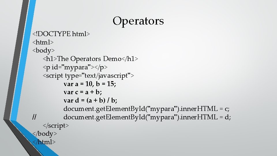 Operators <!DOCTYPE html> <body> <h 1>The Operators Demo</h 1> <p id="mypara"></p> <script type="text/javascript"> var