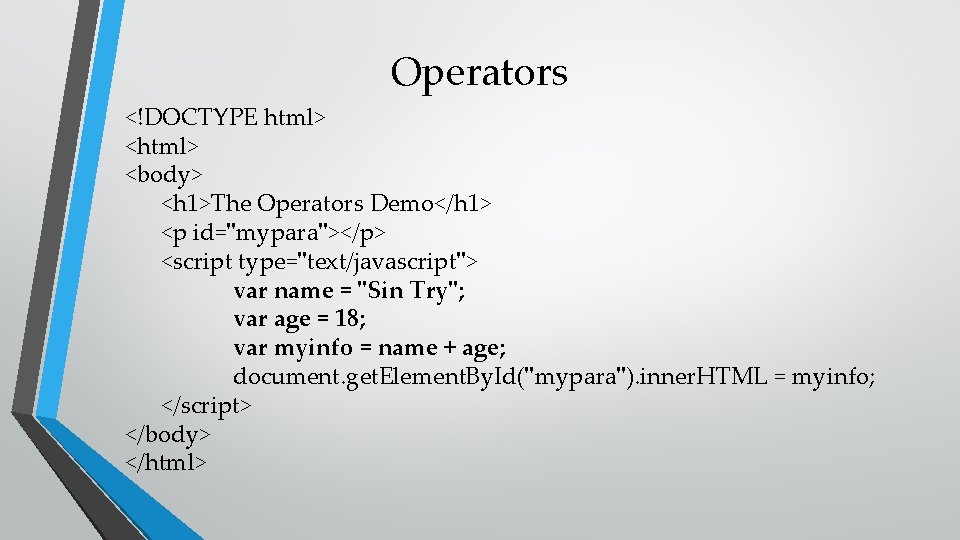 Operators <!DOCTYPE html> <body> <h 1>The Operators Demo</h 1> <p id="mypara"></p> <script type="text/javascript"> var