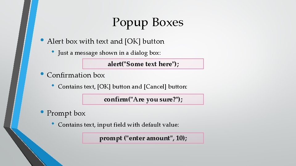 Popup Boxes • Alert box with text and [OK] button • Just a message