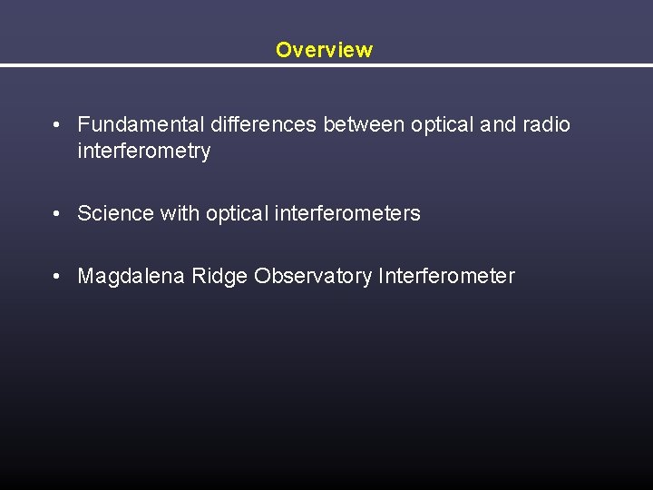Overview • Fundamental differences between optical and radio interferometry • Science with optical interferometers