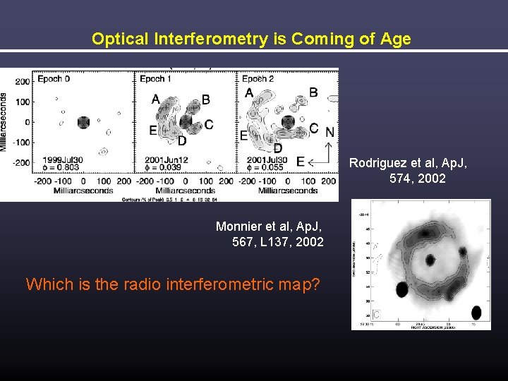 Optical Interferometry is Coming of Age Rodriguez et al, Ap. J, 574, 2002 Monnier