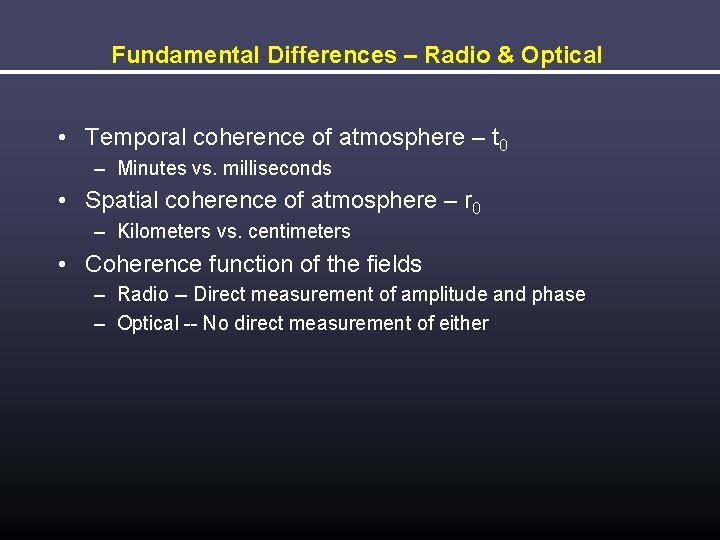 Fundamental Differences – Radio & Optical • Temporal coherence of atmosphere – t 0