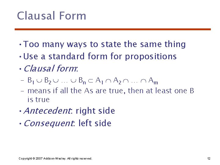 Clausal Form • Too many ways to state the same thing • Use a