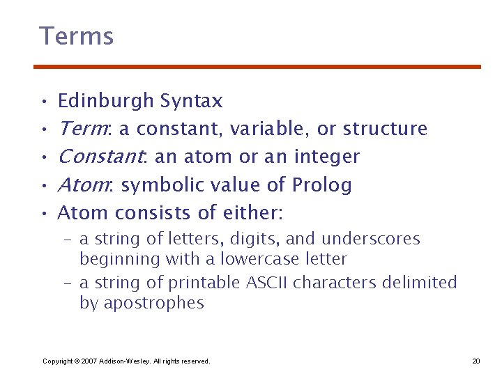 Terms • • • Edinburgh Syntax Term: a constant, variable, or structure Constant: an