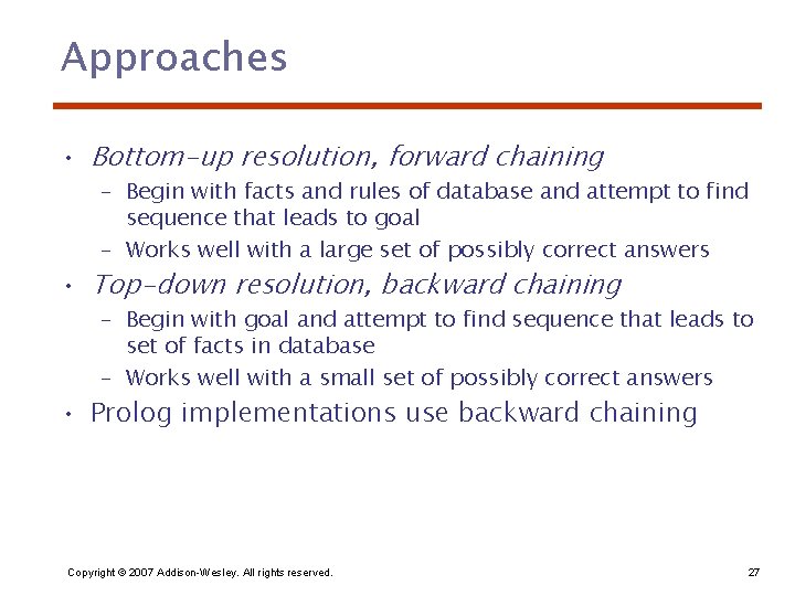 Approaches • Bottom-up resolution, forward chaining – Begin with facts and rules of database