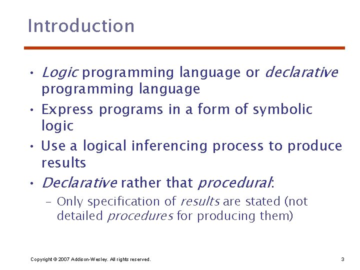 Introduction • Logic programming language or declarative programming language • Express programs in a