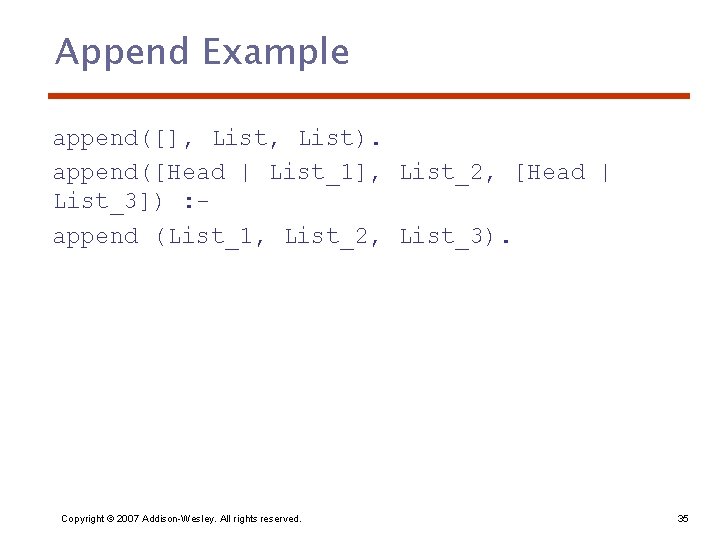 Append Example append([], List). append([Head | List_1], List_2, [Head | List_3]) : append (List_1,