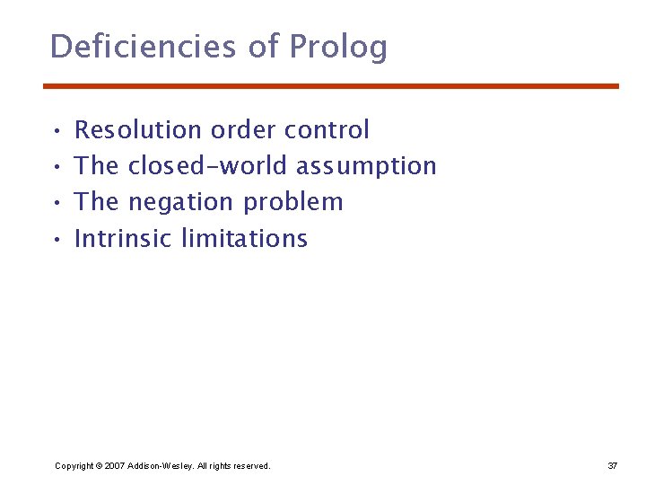 Deficiencies of Prolog • • Resolution order control The closed-world assumption The negation problem