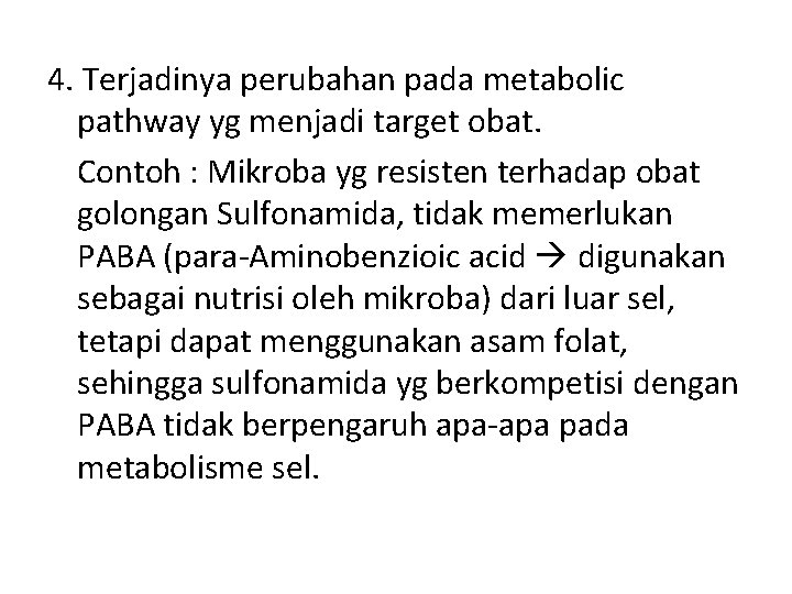 4. Terjadinya perubahan pada metabolic pathway yg menjadi target obat. Contoh : Mikroba yg
