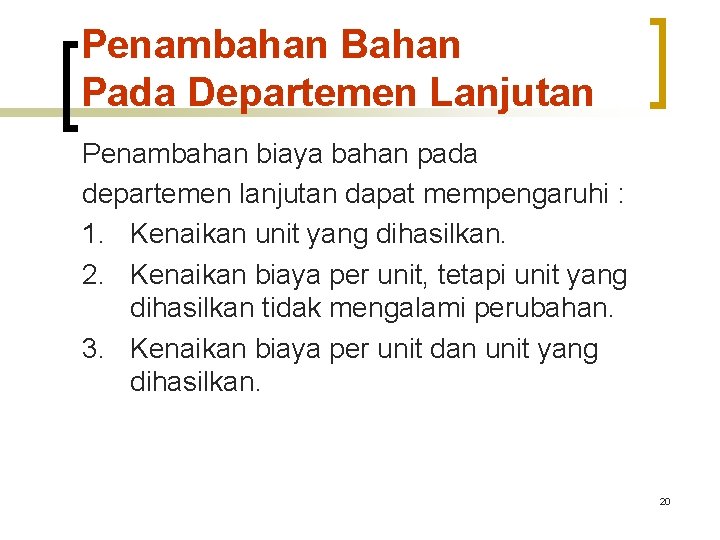 Penambahan Bahan Pada Departemen Lanjutan Penambahan biaya bahan pada departemen lanjutan dapat mempengaruhi :