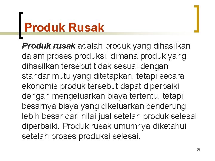 Produk Rusak Produk rusak adalah produk yang dihasilkan dalam proses produksi, dimana produk yang