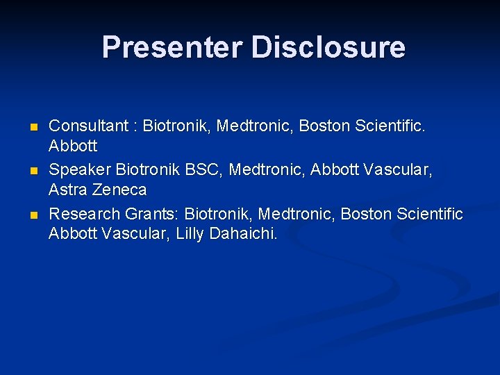 Presenter Disclosure n n n Consultant : Biotronik, Medtronic, Boston Scientific. Abbott Speaker Biotronik