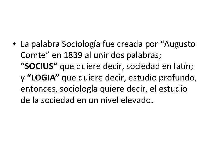  • La palabra Sociología fue creada por “Augusto Comte” en 1839 al unir