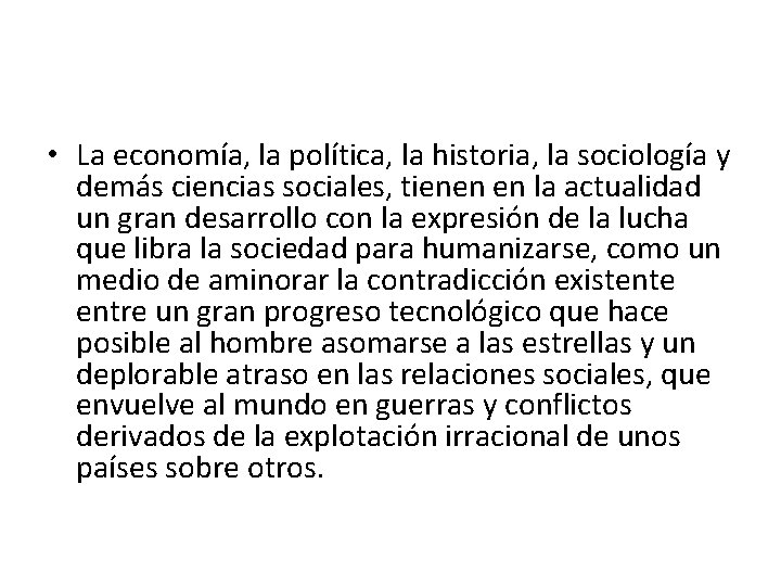  • La economía, la política, la historia, la sociología y demás ciencias sociales,