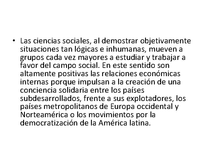  • Las ciencias sociales, al demostrar objetivamente situaciones tan lógicas e inhumanas, mueven