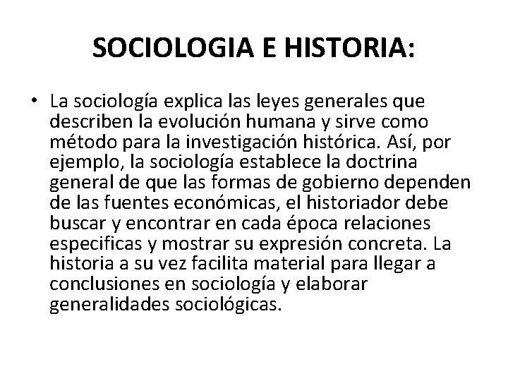 SOCIOLOGIA E HISTORIA: • La sociología explica las leyes generales que describen la evolución