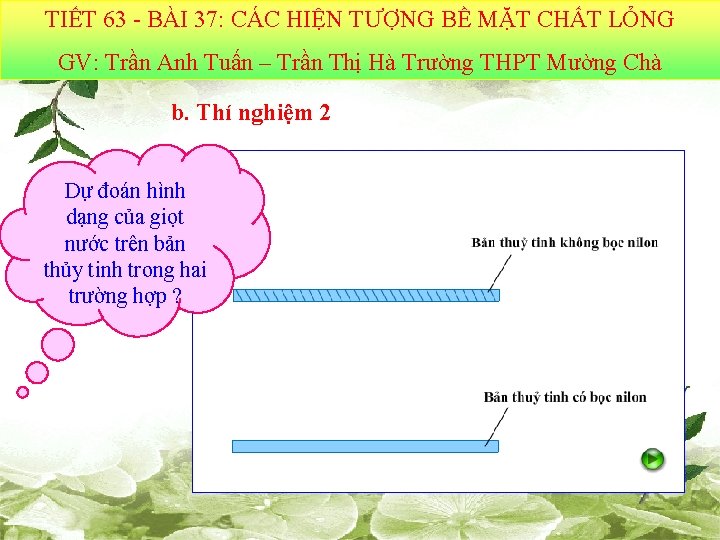 TIẾT 63 - BÀI 37: CÁC HIỆN TƯỢNG BỀ MẶT CHẤT LỎNG GV: Trần