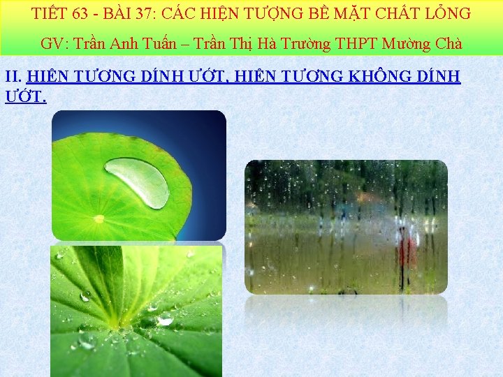 TIẾT 63 - BÀI 37: CÁC HIỆN TƯỢNG BỀ MẶT CHẤT LỎNG GV: Trần